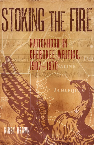 Stoking the fire : nationhood in Cherokee writing, 1907-1970